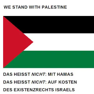 We stand with Palestine. Das heißt nicht: mit Hamas; auf Kosten des Existenzrecht Israels.